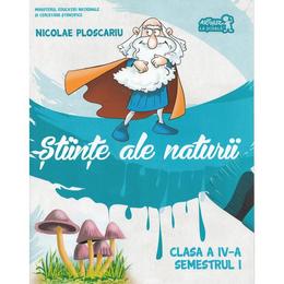 Stiinte ale naturii - Clasa a 4-a - Sem.1 + CD - Nicolae Ploscariu, editura Grupul Editorial Art