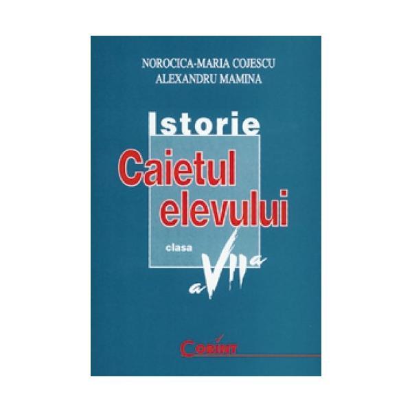 Istorie - clasa 7 - caiet - norocica-maria cojescu, alexandru mamina, editura corint