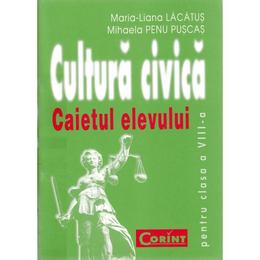 Cultura civica clasa 8. Caiet - Maria-Liana Lacatus, Mihaela Penu Puscas, editura Corint
