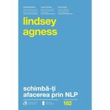 SchimbA-Ti Afacerea Prin Nlp - Lindsey Agness, editura Curtea Veche