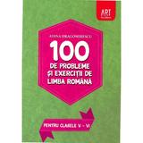 100 de probleme si exercitii de limba romana pentru clasele 5-6 - Adina Dragomirescu, editura Grupul Editorial Art