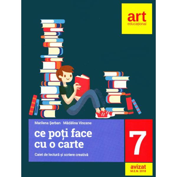 Ce poti face cu o carte - clasa 7 - caiet de lectura si scriere creativa - marilena serban, madalina vincene, editura grupul editorial art