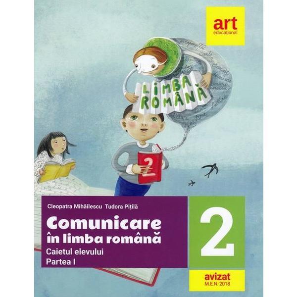 Comunicare in limba romana - Clasa 2. Partea 1 - Caiet - Cleopatra Mihailescu, Tudora Pitila, editura Grupul Editorial Art