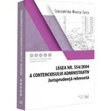 Legea nr. 554 din 2004 a contenciosului administrativ. Jurisprudenta relevanta - Constantina-Monica Turcu, editura Universul Juridic