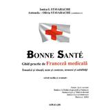 Bonne Sante. Ghid practic de franceza medicala - Ionica I. Stavarache, Antoanela-Olivia Stavarache, editura Pim
