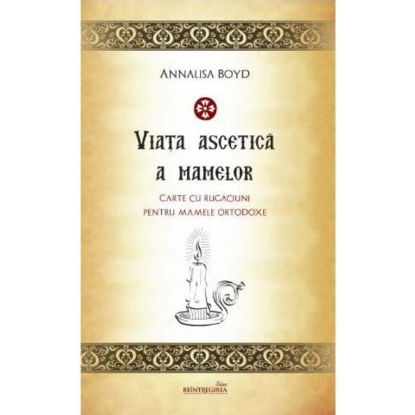 Viata ascetica a mamelor - Annalisa Boyd, editura Reintregirea