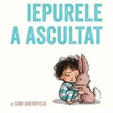 Iepurele a ascultat - Cori Doerrfeld, editura Grupul Editorial Art