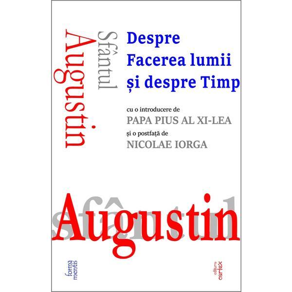 Despre Facerea lumii si despre Timp - Sfantul Augustin, editura Cartex