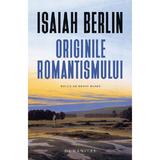 Originile romantismului - Isaiah Berlin, editura Humanitas