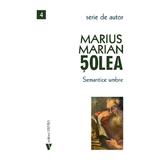 Semantice umbre - Marius Marian Solea, editura Vremea