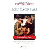 Porunca cea mare. O antologie despre iubire - Fulton J. Sheen, editura Galaxia Gutenberg