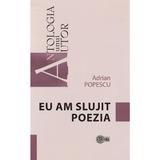 Eu am slujit poezia - Adrian Popescu, editura Stiinta