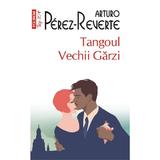 Tangoul Vechii Garzi - Arturo Perez-Reverte, editura Polirom