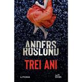 Trei ani - Anders Roslund, editura Litera