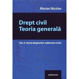 Drept civil. teoria generala vol.2: teoria drepturilor subiective civile - marian nicolae, editura solomon