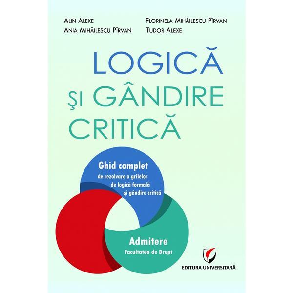 Logica si gandire critica - Alin Alexe, Ania Mihailescu Pirvan, Florinela Mihailescu Pirvan, Tudor Alexe, editura Universitara