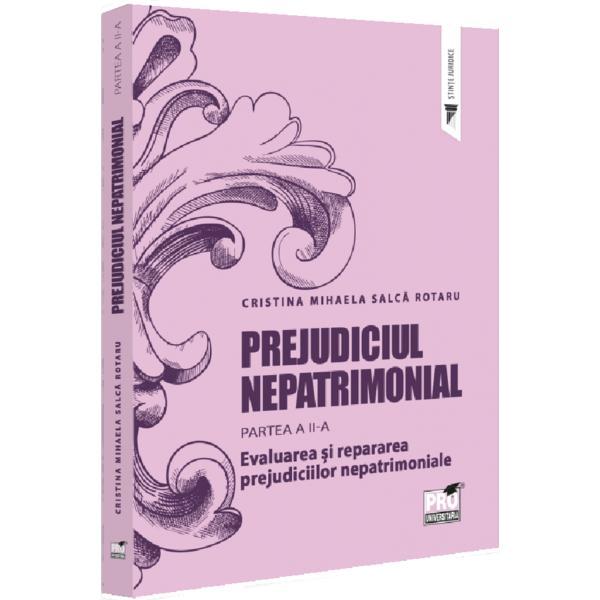 Prejudiciul nepatrimonial Partea 2: Evaluarea si repararea prejudiciilor nepatrimoniale - Cristina Mihaela Salca Rotaru, editura Pro Universitaria