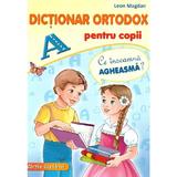 Dictionar Ortodox pentru Copii - Leon Magdan, Editura Mateias