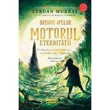 Motorul eternitatii. Seria Orfanii apelor. Vol.3 - Struan Murray, editura Corint