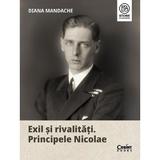 Exil si rivalitati. Principele Nicolae - Diana Mandache, editura Corint