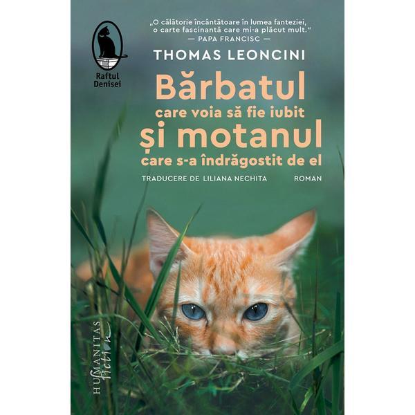 Barbatul care voia sa fie iubit si motanul care s-a indragostit de el - Thomas Leoncini, editura Humanitas