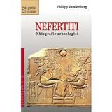 Nefertiti. O Biografie Arheologica - Philipp Vandenberg, Editura Saeculum I.o.