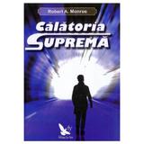 Calatoria suprema - Robert A. Monroe, editura For You