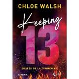 Keeping 13. Seria Baietii de la Tommen Vol.2 - Chloe Walsh, editura Litera