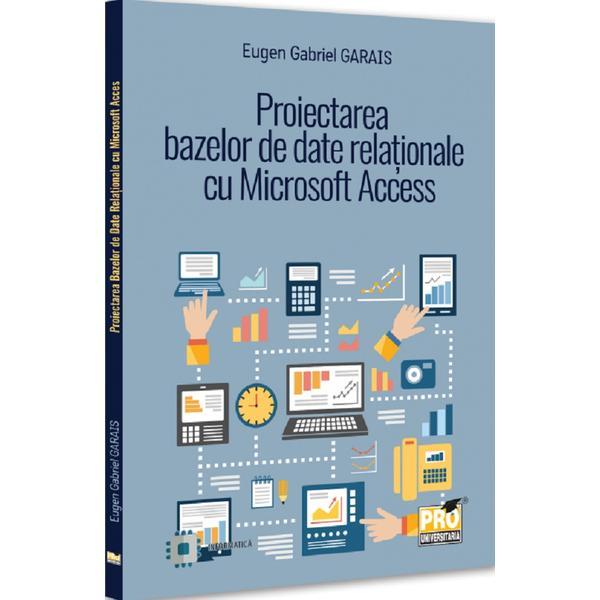 Proiectarea bazelor de date relationale cu Microsoft Access - Eugen Gabriel Garais, editura Pro Universitaria