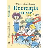 Recreatia mare - Mircea Santimbreanu, editura Rolcris