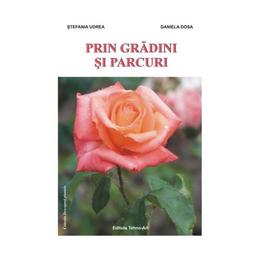 Prin gradini si parcuri - stefania udrea, editura tehno-art