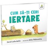 Cum sa-ti Ceri Iertare? - David Larochelle, Editura Gama