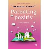 Parenting pozitiv - Rebecca Eanes, editura Curtea Veche