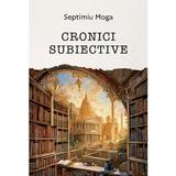 Cronici subiective - Septimiu Moga, editura Casa Cartii De Stiinta