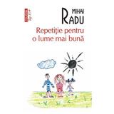 Repetitie pentru o lume mai buna - Mihai Radu, editura Polirom