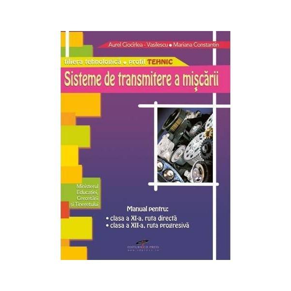 Sisteme de transmitere a miscarii - Clasa a 11-a, a 12-a - Manual - Aurel Ciocirlea-Vasilescu, editura Cd Press