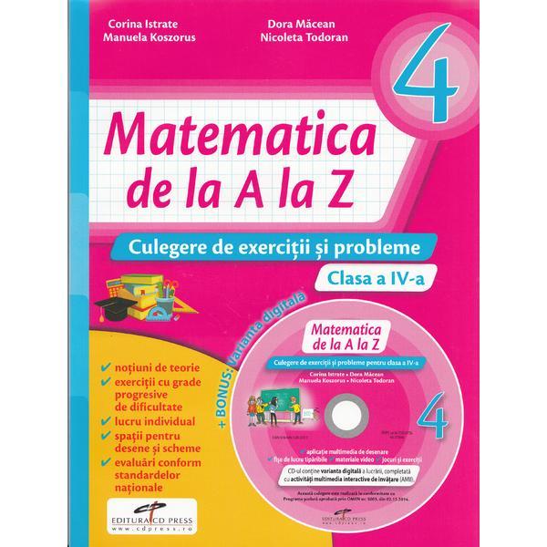 Matematica de la A la Z - Clasa a 4-a - Culegere de exercitii si probleme + CD - C. Istrate, D. Macean, M. Koszorus, N. Todoran, editura Cd Press