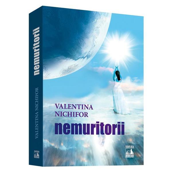 Nemuritorii - valentina nichifor, editura neverland