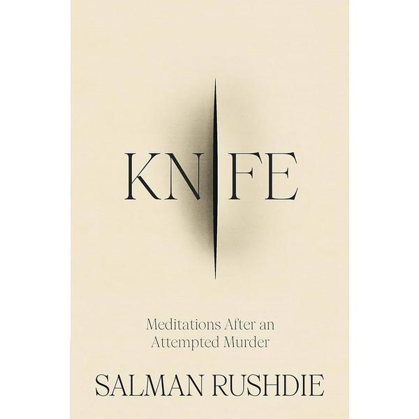 Knife: Meditations After an Attempted Murder - Salman Rushdie, editura Jonathan Cape
