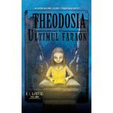 Theodosia si ultimul faraon. Seria Theodosia Throckmorton Vol.4 - R.L. LaFevers, editura Ars Libri