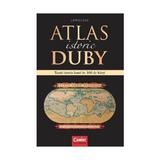 Atlas istoric Duby Larousse. Toata istoria lumii in 300 de harti, editura Corint