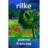 Poeme franceze - Rainer Maria Rilke, editura Cartex