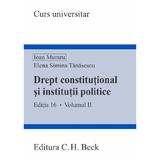 Drept constitutional si institutii politice Vol.2 Ed.16 - Ioan Muraru, Elena Simina Tanasescu, editura C.h. Beck