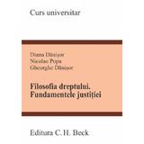 Filosofia dreptului. Fundamentele justitiei - Diana Danisor, Nicolae Popa, Gheorghe Danisor, editura C.h. Beck