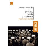 Politica, media si societate - Aurelian Giugal, editura Tritonic