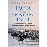 Pacea care a pus capat pacii - David Fromkin, editura Litera