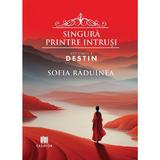 Singura printre intrusi. Vol.1: Destin - Sofia Raduinea, Editura Creator