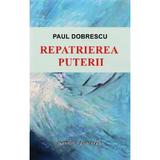 Repatrierea Puterii - Paul Dobrescu, editura Institutul European