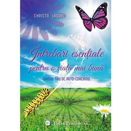 Intrebari esentiale pentru o viata mai buna - christa lassel, editura total publishing