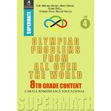 Olympiad Problems from all over the World 8th Grade Content vol.4 - D.M. Batinetu-Giurgiu, Marin Chirciu, Daniel Sitaru, editura Cartea Romaneasca